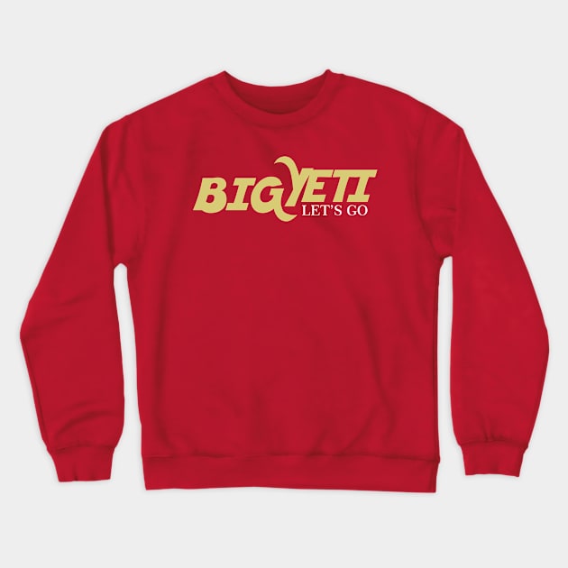 BIG YETI LETS GO Crewneck Sweatshirt by Garangone